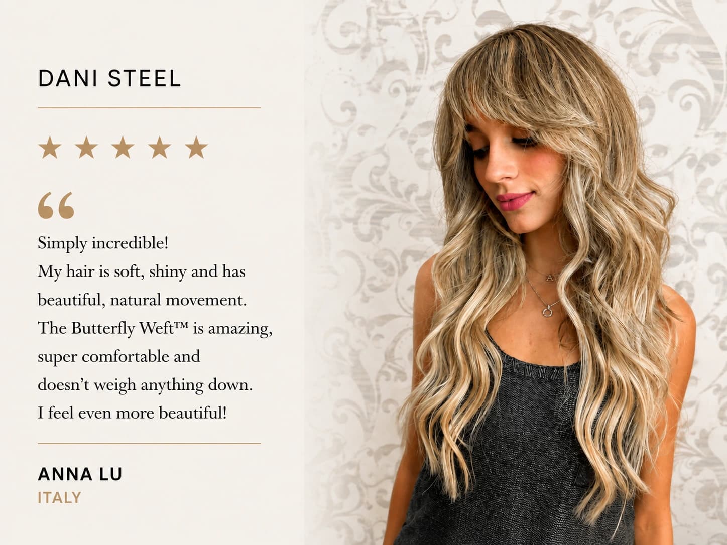 Review card — Anna Lu, Italy, five stars: “Simply incredible! My hair is soft, shiny and has beautiful, natural movement. The Butterfly Weft™ is amazing, super comfortable and doesn't weigh anything down. I feel even more beautiful!”
